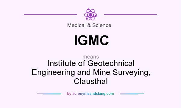 What does IGMC mean? It stands for Institute of Geotechnical Engineering and Mine Surveying, Clausthal