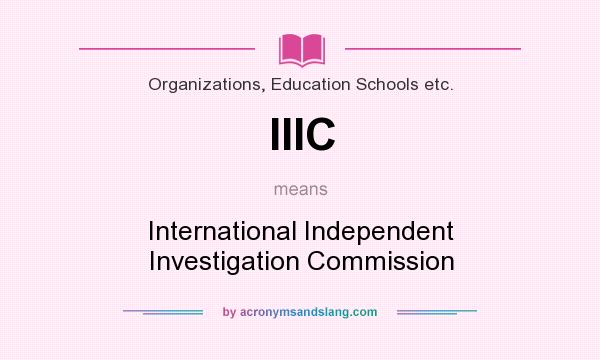 What does IIIC mean? It stands for International Independent Investigation Commission