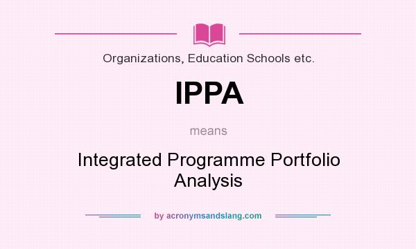 What does IPPA mean? It stands for Integrated Programme Portfolio Analysis