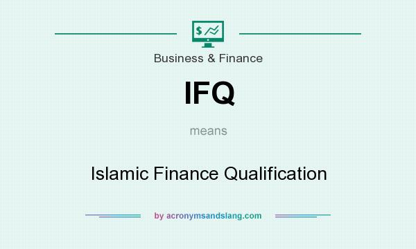 What does IFQ mean? It stands for Islamic Finance Qualification