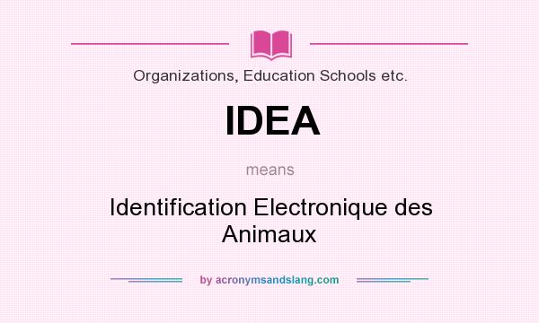 What does IDEA mean? It stands for Identification Electronique des Animaux