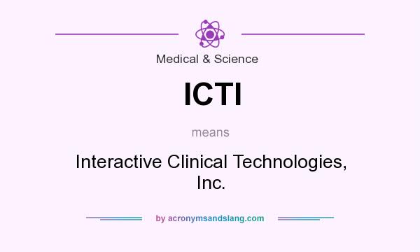What does ICTI mean? It stands for Interactive Clinical Technologies, Inc.