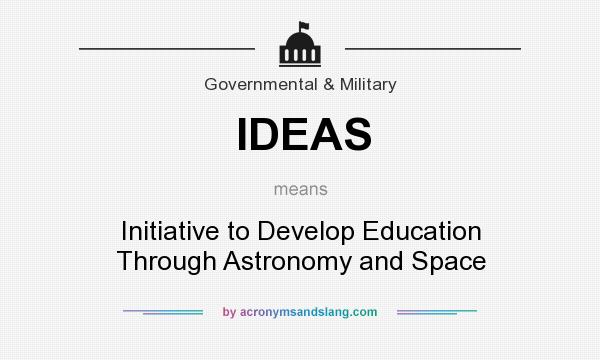 What does IDEAS mean? It stands for Initiative to Develop Education Through Astronomy and Space