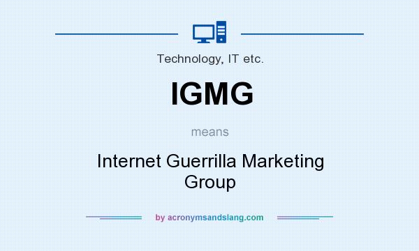 What does IGMG mean? It stands for Internet Guerrilla Marketing Group