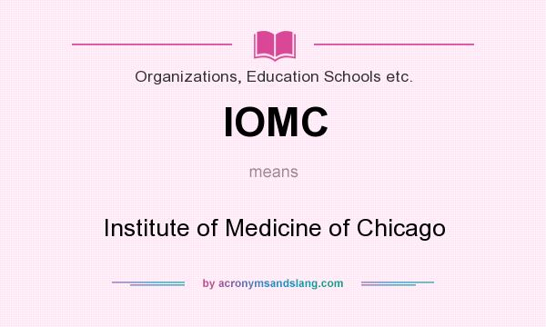 What does IOMC mean? It stands for Institute of Medicine of Chicago