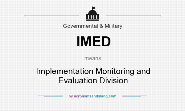 What does IMED mean? It stands for Implementation Monitoring and Evaluation Division