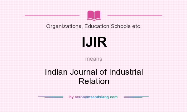 What does IJIR mean? It stands for Indian Journal of Industrial Relation