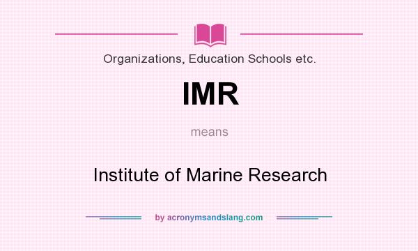 What does IMR mean? It stands for Institute of Marine Research