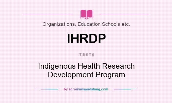 What does IHRDP mean? It stands for Indigenous Health Research Development Program