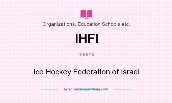 What does IHFI mean? It stands for Ice Hockey Federation of Israel