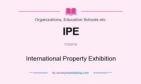 What does IPE mean? It stands for International Property Exhibition