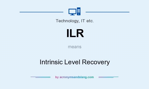 What does ILR mean? It stands for Intrinsic Level Recovery