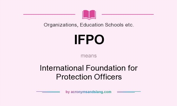 What does IFPO mean? It stands for International Foundation for Protection Officers