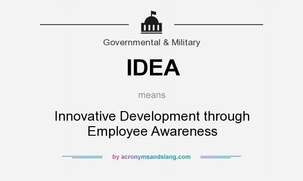 What does IDEA mean? It stands for Innovative Development through Employee Awareness