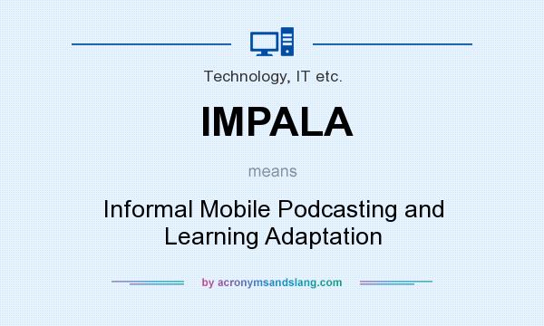 What does IMPALA mean? It stands for Informal Mobile Podcasting and Learning Adaptation