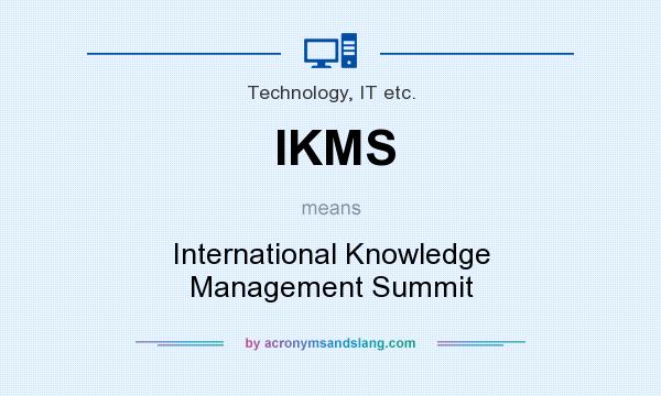 What does IKMS mean? It stands for International Knowledge Management Summit