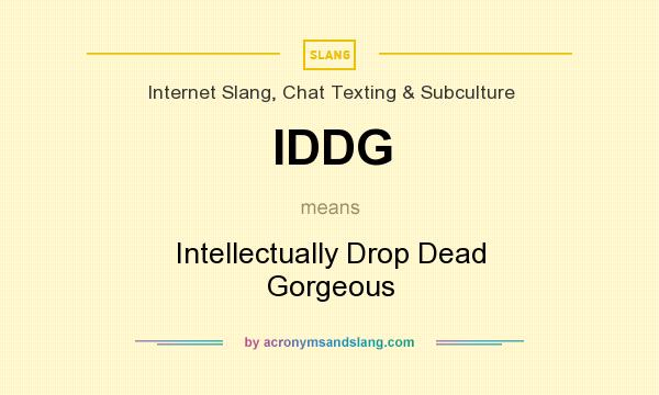 What does IDDG mean? It stands for Intellectually Drop Dead Gorgeous