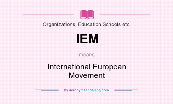 What does IEM mean? It stands for International European Movement