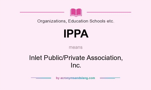 What does IPPA mean? It stands for Inlet Public/Private Association, Inc.