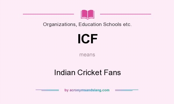 What does ICF mean? It stands for Indian Cricket Fans