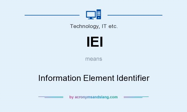 What does IEI mean? It stands for Information Element Identifier