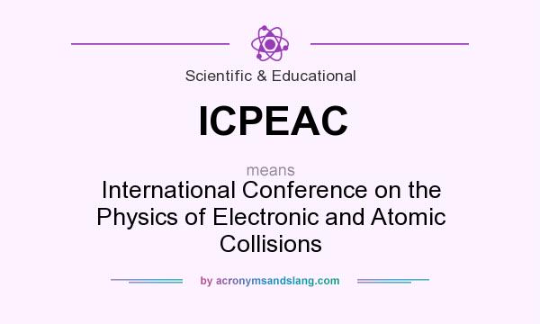 What does ICPEAC mean? It stands for International Conference on the Physics of Electronic and Atomic Collisions