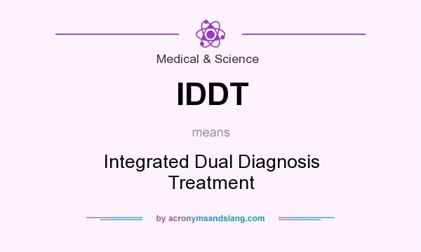 What does IDDT mean? It stands for Integrated Dual Diagnosis Treatment