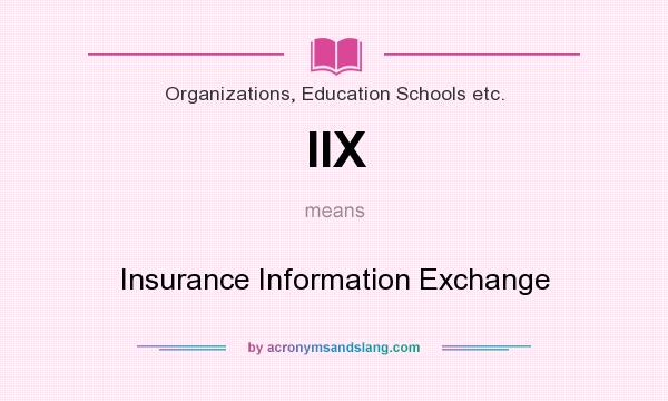 What does IIX mean? It stands for Insurance Information Exchange
