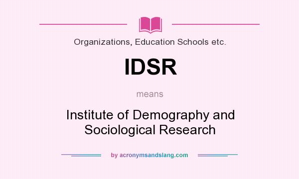 What does IDSR mean? It stands for Institute of Demography and Sociological Research