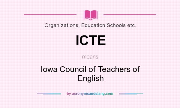 What does ICTE mean? It stands for Iowa Council of Teachers of English