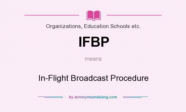 What does IFBP mean? It stands for In-Flight Broadcast Procedure
