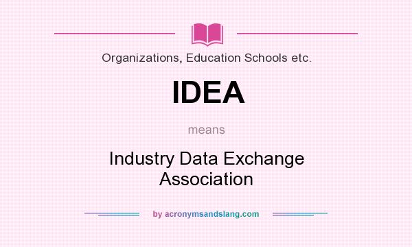 What does IDEA mean? It stands for Industry Data Exchange Association