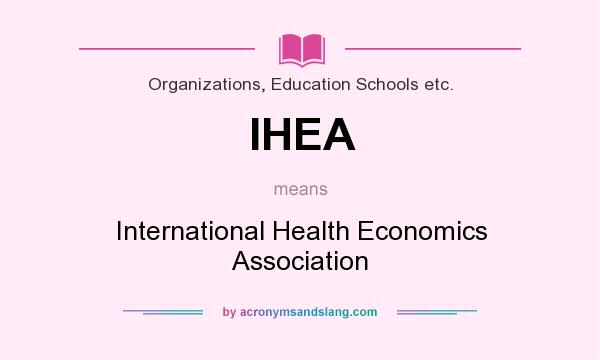 What does IHEA mean? It stands for International Health Economics Association