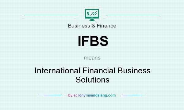 What does IFBS mean? It stands for International Financial Business Solutions