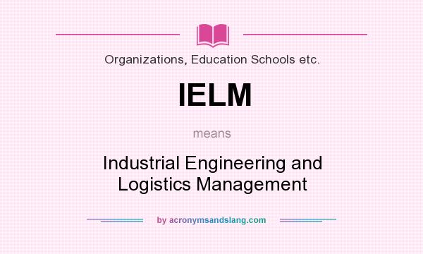 What does IELM mean? It stands for Industrial Engineering and Logistics Management