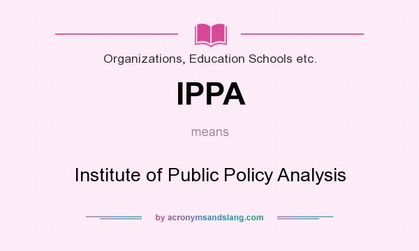 What does IPPA mean? It stands for Institute of Public Policy Analysis