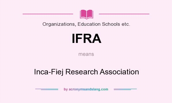What does IFRA mean? It stands for Inca-Fiej Research Association