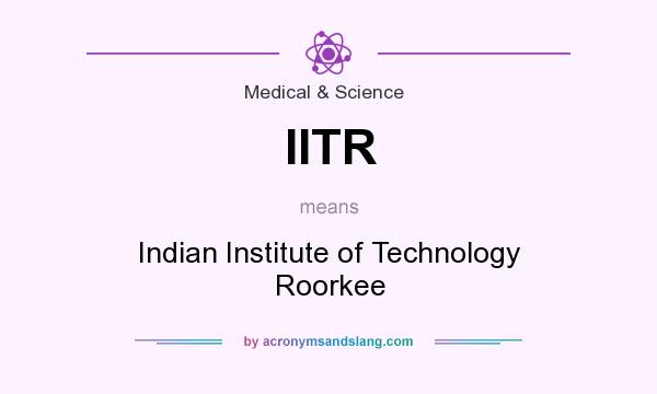 What does IITR mean? It stands for Indian Institute of Technology Roorkee
