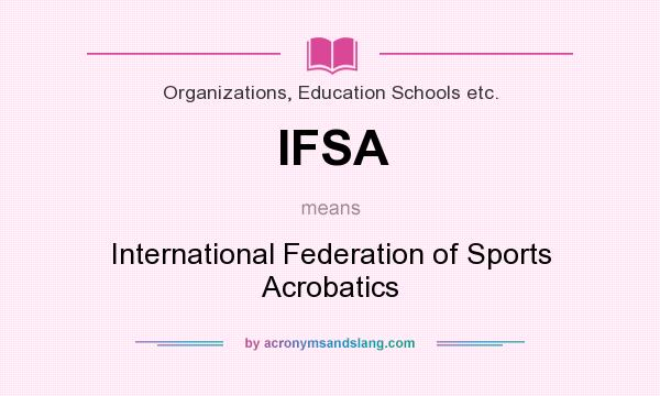 What does IFSA mean? It stands for International Federation of Sports Acrobatics