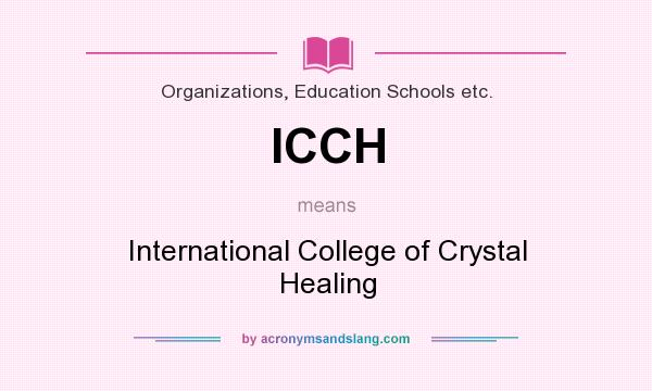 What does ICCH mean? It stands for International College of Crystal Healing