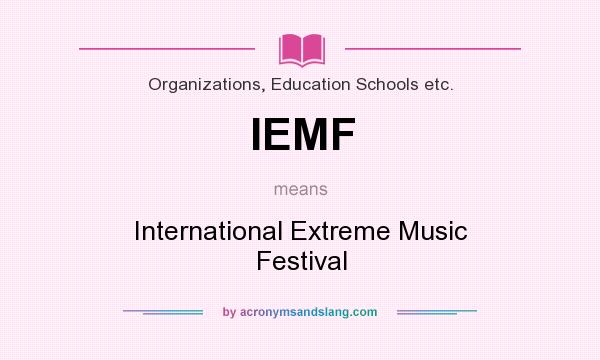 What does IEMF mean? It stands for International Extreme Music Festival