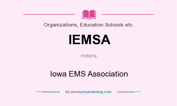 What does IEMSA mean? It stands for Iowa EMS Association
