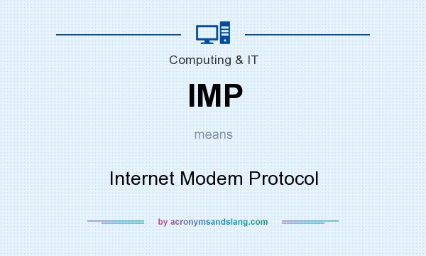 What does IMP mean? It stands for Internet Modem Protocol