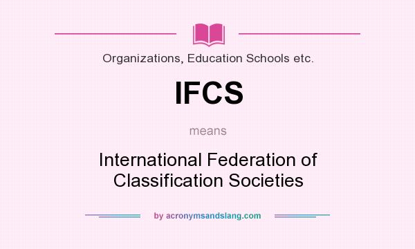 What does IFCS mean? It stands for International Federation of Classification Societies