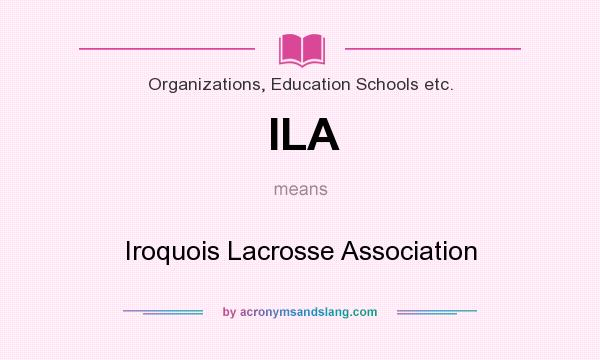 What does ILA mean? It stands for Iroquois Lacrosse Association