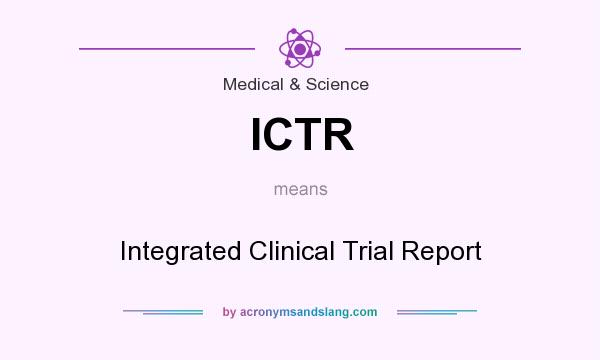 What does ICTR mean? It stands for Integrated Clinical Trial Report