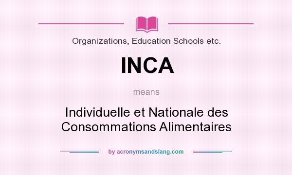 What does INCA mean? It stands for Individuelle et Nationale des Consommations Alimentaires