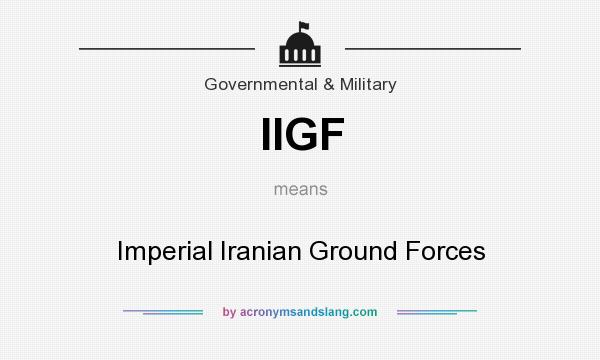 What does IIGF mean? It stands for Imperial Iranian Ground Forces