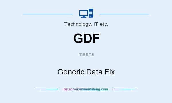 What does GDF mean? It stands for Generic Data Fix