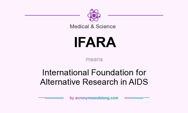 What does IFARA mean? It stands for International Foundation for Alternative Research in AIDS